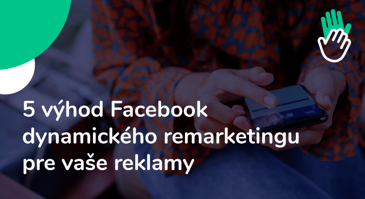 Obrázok článku: 5 výhod Facebook dynamického remarketingu pre vaše reklamy