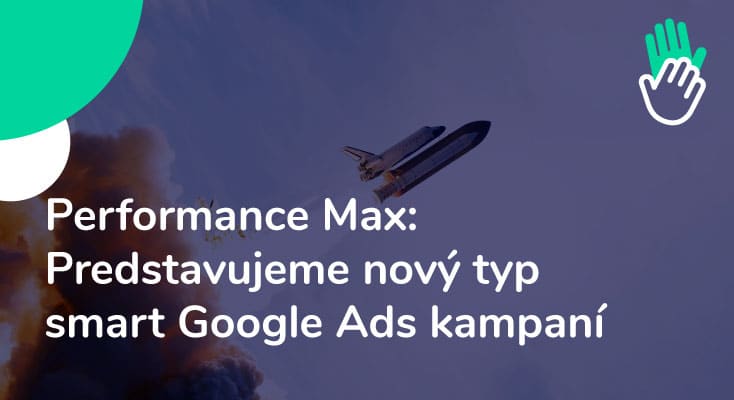 Obrázok článku: Performance Max: Predstavujeme nový typ smart Google Ads kampaní