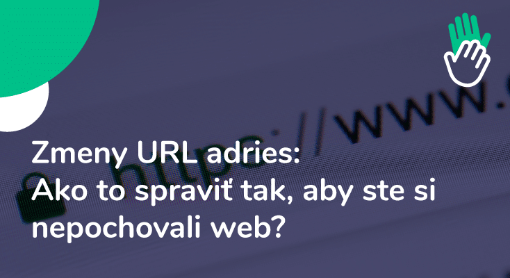 Obrázok článku: Zmeny URL adries: Ako to spraviť tak, aby ste si nepochovali web?